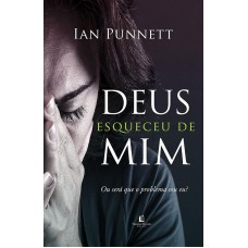 Deus esqueceu de mim: Ou será que o problema sou eu?