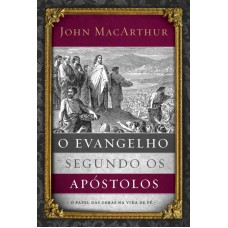 O evangelho segundo os apóstolos: O papel das obras na vida de fé