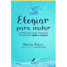 ELOGIAR PARA NADAR: A ESTRUTURA PARA INICIAÇÃO DO MÉTODO SWIM & HEALTH