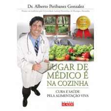 Lugar de médico é na cozinha: Cura e saúde pela alimentação viva