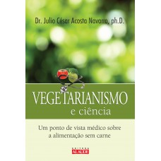 Vegetarianismo e Ciência: Um ponto de vista médico sobre a alimentação sem carne