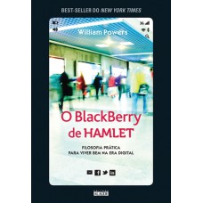 O Blackberry de Hamlet: Filosofia prática para viver bem na era digital