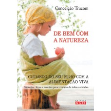 De bem com a natureza: Cuidando do seu filho com a alimentação viva