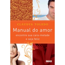 Manual do amor: Encontre sua cara-metade e seja feliz