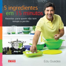 5 ingredientes em 15 minutos: Receitas para quem não tem tempo a perder