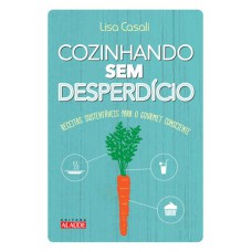 Cozinhando sem desperdício: Receitas sustentáveis para o gourmet consciente