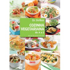 Cozinha vegetariana de A a Z: Mais de 130 receitas sem carne