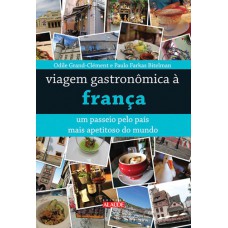 Viagem gastronômica à França: Um passeio pelo país mais apetitoso do mundo