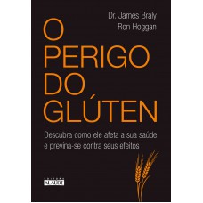 O perigo do glúten: Descubra como ele afeta a sua saúde e previna-se contra seus efeitos