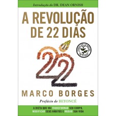 A revolução de 22 dias: A dieta que vai transformar seu corpo, modificar seus hábitos e mudar a sua vida  