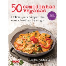 50 comidinhas veganas: Delícias para compartilhar com a família e os amigos