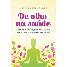 De olho na saúde: ciência e tradições milenares para uma vida mais