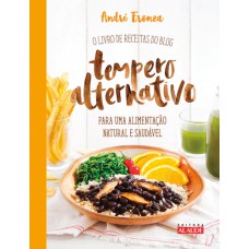 Tempero alternativo: O livro de receitas do blog para uma alimentação natural e saudável