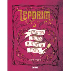 Leporim: Aventuras e receitas da feiticeira vegana