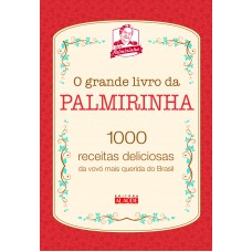 O grande livro da Palmirinha: 1000 receitas deliciosas da vovó mais querida do Brasil