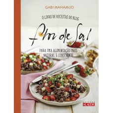 Flor de sal: O livro de receitas do blog para uma alimentação mais natural e consciente