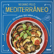 Vegano pelo Mediterrâneo: 50 receitas que valem a viagem