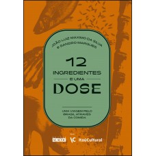 12 ingredientes e uma dose: uma viagem pelo Brasil através da comida