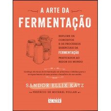 A arte da fermentação: explore os conceitos e processos essenciais da fermentação praticados ao redor do mundo