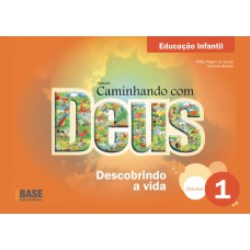 Caminhando com Deus Vol 1 Ed Infantil: Descobrindo a vida