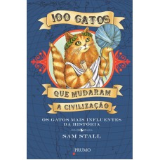 100 gatos que mudaram a civilização: Os gatos mais influentes da história