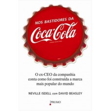 Nos bastidores da Coca-Cola: O ex-ceo da companhia conta como foi construída a marca mais popular do mundo