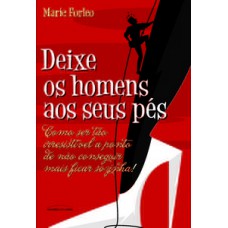 DEIXE OS HOMENS AOS SEUS PÉS