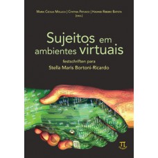 SUJEITOS EM AMBIENTES VIRTUAIS. FESTSCHRIFTEN PARA STELLA MARIS BORTONI-RICARDO