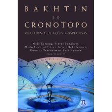 BAKHTIN E O CRONOTOPO: REFLEXÕES, APLICAÇÕES, PERSPECTIVAS