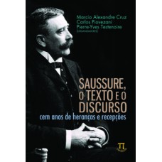 SAUSSURE, O TEXTO E O DISCURSO. CEM ANOS DE HERANÇAS E RECEPÇÕES