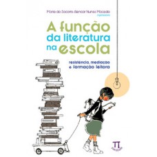 A FUNÇÃO DA LITERATURA NA ESCOLA. RESISTÊNCIA, MEDIAÇÃO E FORMAÇÃO LEITORA