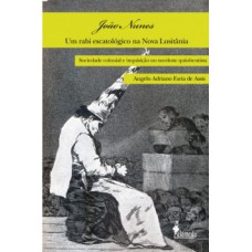 JOÃO NUNES, UM RABI ESCATOLÓGICO NA NOVA LUSITÂNIA: SOCIEDADE COLONIAL E INQUISIÇÃO NO NORDESTE QUINHENTISTA