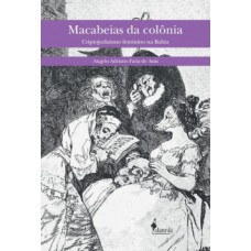 MACABEIAS DA COLÔNIA: CRIPTOJUDAÍSMO FEMININO NA BAHIA