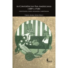 AS CONFERÊNCIAS PAN-AMERICANAS (1889 A 1928): IDENTIDADES, UNIÃO ADUANEIRA E ARBITRAGEM