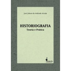 HISTORIOGRAFIA: TEORIA E PRÁTICA