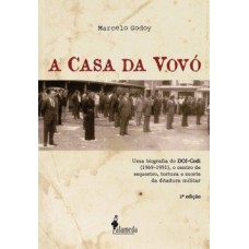 A CASA DA VOVÓ: UMA BIOGRAFIA DO DOI-CODI (1969-1991), O CENTRO DE SEQUESTRO, TORTURA E MORTE DA DITADURA MILITAR