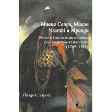 MUANA CONGO, MUANA NZAMBI A MPUNGU: PODER E CATOLICISMO NO REINO DO CONGO PÓS-RESTAURAÇÃO (1769-1795)