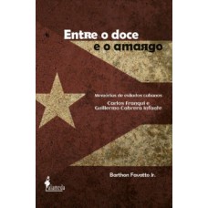 ENTRE O DOCE E O AMARGO: MEMÓRIAS DE EXILADOS CUBANOS - CARLOS FRANQUI E GUILLERMO CABRERA INFANTE