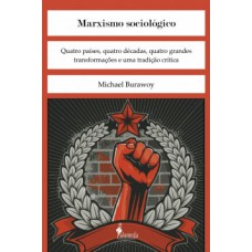 MARXISMO SOCIOLÓGICO: QUATRO PAÍSES, QUATRO DÉCADAS, QUATRO GRANDES TRANSFORMAÇÕES E UMA TRADIÇÃO CRÍTICA