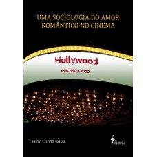 UMA SOCIOLOGIA DO AMOR ROMÂNTICO NO CINEMA: HOLLYWOOD, ANOS 1990 E 2000