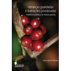 HERANÇAS GUARDADAS E TRANSIÇÕES PONDERADAS: HISTÓRIA ECONÔMICA DO INTERIOR PAULISTA