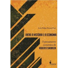 ENTRE A HISTÓRIA E A ECONOMIA: O PENSAMENTO ECONÔMICO DE ROBERTO SIMONSEN