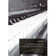 A FORMAÇÃO DE UM COMPOSITOR SINFÔNICO: CAMARGO GUARNIERI ENTRE O MODERNISMO, O AMERICANISMO E A BOA VIZINHANÇA