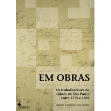 EM OBRAS: OS TRABALHADORES DA CIDADE DE SÃO PAULO ENTRE 1775 E 1809