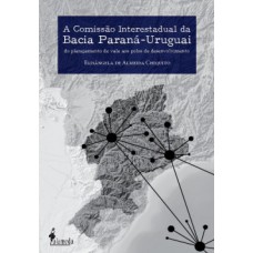 A COMISSÃO INTERESTADUAL DA BACIA PARANÁ-URUGUAI: DO PLANEJAMENTO DE VALE AOS POLOS DE DESENVOLVIMENTO