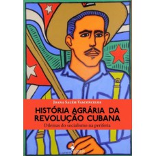 HISTÓRIA AGRÁRIA DA REVOLUÇÃO CUBANA: DILEMAS DO SOCIALISMO NA PERIFERIA