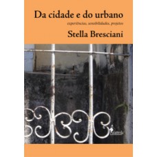 Da cidade e do urbano: Experiências, sensibildades, projetos