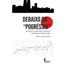 DEBAIXO DO “POGRÉSSIO”: SAMBISTAS E URBANIZAÇÃO PAULISTANA NAS DÉCADAS DE 1950 E 1960