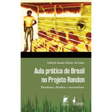 AULA PRÁTICA DE BRASIL NO PROJETO RONDON: ESTUDANTES, DITADURA E NACIONALISMO