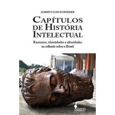 CAPÍTULOS DE HISTÓRIA INTELECTUAL: RACISMO, IDENTIDADES E ALTERIDADES NA REFLEXÃO SOBRE O BRASIL